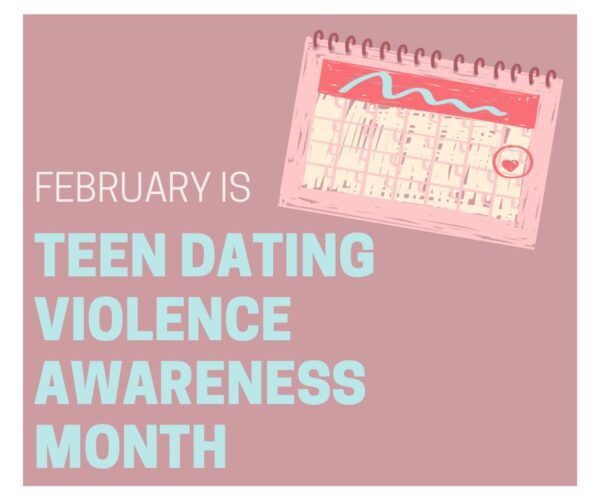 February is teen dating violence awareness month.
