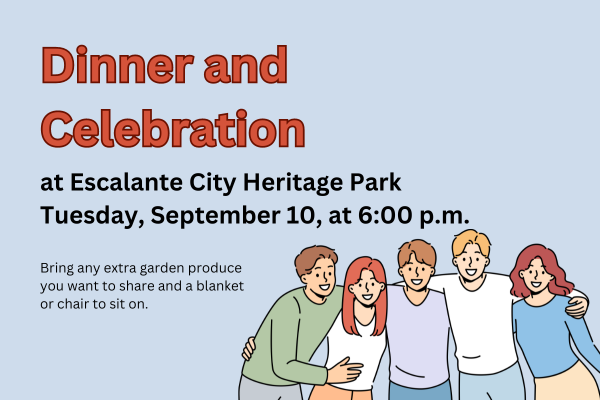 Dinner and Celebration at Escalante City Heritage Park Tuesday, September 10, at 6:00 p.m.